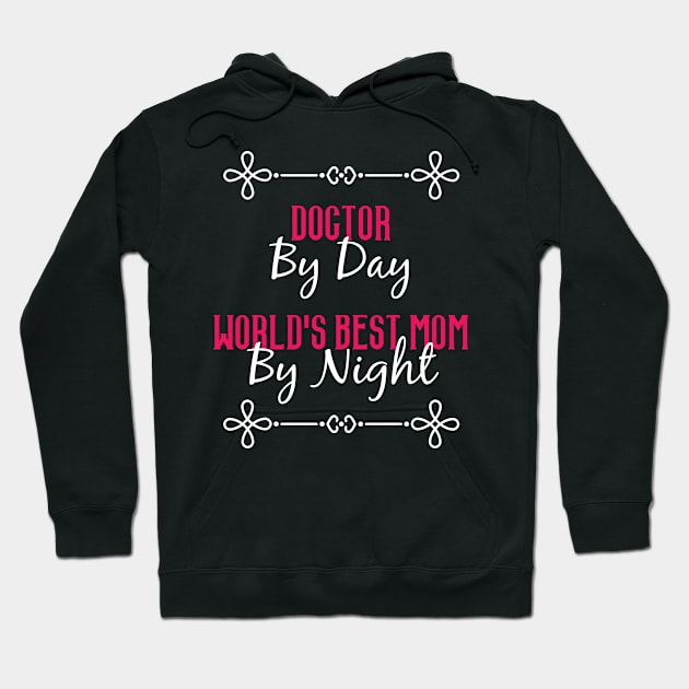 Doctor By Day Worlds Best Mom By Night T-Shirt Hoodie by GreenCowLand